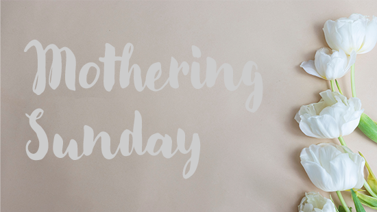 Mothering Sunday…and more